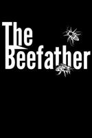 The Beefather: Arpiarist Notebook Beekeeper Diary for campers, colleagues, bee hive and students, sketches ideas and To-Do lists, Medium College-ruled notebook, 120 pages 1076561608 Book Cover