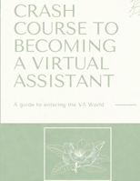 Crash Course to Becoming a Virtual Assistant: How to Start Your Own VA Business B0GNZCV4KZ Book Cover