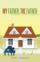 My Father, the Father: a memoir of love and double lives 1665773464 Book Cover