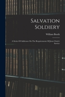 Salvation Soldiery: A Series Of Addresses On The Requirements Of Jesus Christ's Service 1016015437 Book Cover