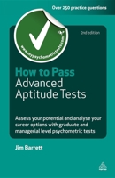 How to Pass Advanced Aptitude Tests: Assess Your Potential and Analyse Your Career Options with Graduate and Managerial Level Psychometric Tests 074946142X Book Cover