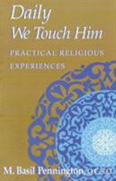 Daily we touch Him: Practical religious experiences 1556129807 Book Cover