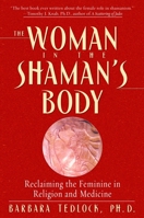 The Woman in the Shaman's Body: Reclaiming the Feminine in Religion and Medicine 0553379712 Book Cover