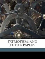 Patriotism, and other papers 0548894329 Book Cover