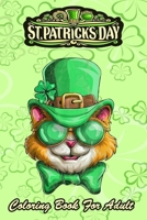 St Patricks Day Coloring Book For Adult: Kitty Cat Leprechaun - An Adult Coloring Books St Patrick for Kids, Adults with Beautiful Irish Shamrock, Leprechaun and Other Saint Patrick's Day Stuff - St P B08WYDVQFQ Book Cover