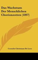 Das Wachstum Der Menschlichen Chorionzotten (1897) 1160379378 Book Cover