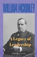 William McKinley: A Legacy of Leadership B0DY61H8RW Book Cover