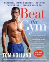 Beat the Gym: Personal Trainer Secrets--Without the Personal Trainer Price Tag 0061984051 Book Cover