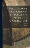 A Discussion of Composition, Especially as Applied to Architecture 1017915547 Book Cover