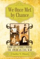 We Once Met by Chance: Four Life Stories During the American Civil War 1489715754 Book Cover
