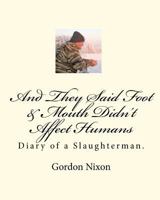 And They Said Foot & Mouth Didn't Affect Humans: Diary of a Slaughterman. 1451528132 Book Cover