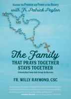 The Family That Prays Together Stays Together: Discover the Promise and Power of the Rosary with Fr. Patrick Peyton 1646802551 Book Cover