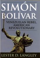 Simón Bolívar: Venezuelan Rebel, American Revolutionary 0742537528 Book Cover