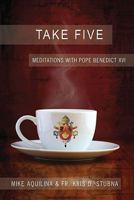 Take Five: Meditations with Pope Benedict XVI 1592765548 Book Cover