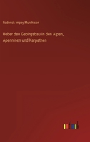Ueber den Gebirgsbau in den Alpen, Apenninen und Karpathen 3368503588 Book Cover