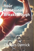 Your Emotional Breakthrough: Reclaim Your Mind, Heal Your Heart, and Rise Into the Life You Were Meant to Lead B0FSFQ2HKB Book Cover