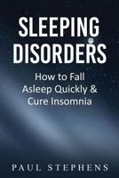 Sleeping Disorders: How to Fall Asleep Quickly & Cure Insomnia 1530864313 Book Cover