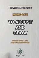 MINDSET TO ADJUST AND GROW: TOOLS FOR LIFE AND CONNECTIONS B0DZTQ9GPZ Book Cover