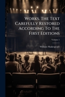 Works. the Text Carefully Restored According to the First Editions: With Introductions, Notes Original and Selected, and a Life of the Poet, Volume 1... 1279544880 Book Cover