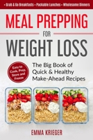 Meal Prepping for Weight Loss: The Big Book of Quick & Healthy Make Ahead Recipes. Easy to Cook, Prep, Store, Freeze: Packable lunches, Grab & Go Breakfasts, Wholesome Dinners 1686226713 Book Cover