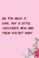 All you need is love. But a little chocolate now and then doesn't hurt.: 6"x9" 120 Pages Journal 1658622863 Book Cover
