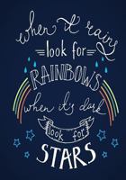 Rainbows & Stars - A Journal: When It Rains, Look for Rainbows. When It's Dark, Look for Stars. 1540321606 Book Cover