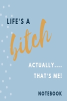 Life's a bitch, actually....... that's me! Notebook: Blue spotted rude funny slogan lined paperback jotter 1695667395 Book Cover