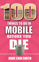 100 Things to do in Mobile Before You Die 1681063891 Book Cover