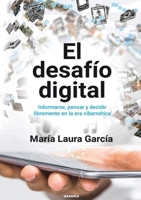 Desafío Digital, El: Informarse, Pensar Y Decidir Libremente En La Era Cibernética 9878935558 Book Cover