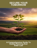 Secure Your Tomorrow: A Comprehensive Guide To Estate Planning And Elder Law B0FNWWBG6C Book Cover