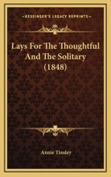 Lays For The Thoughtful And The Solitary 0469090456 Book Cover