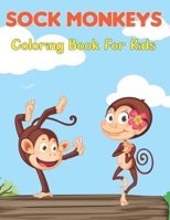 Sock Monkeys Coloring Book for Kids: Coloring Pages for Toddlers with funny and Cute Monkeys - Unique Design Monkey Kids Coloring Book Gift For Son, Grandson, Friend And More Vol-1 B0948MX6DK Book Cover