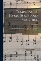 Hymn Book and Minstrel: A Collection of Hymns, Songs and Odes, for Temperance Meetings and Festivals (Classic Reprint) 1014713269 Book Cover