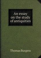 An Essay on the Study of Antiquities 0526105682 Book Cover