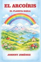 EL ARCOÍRIS: EL PLANETA HABLA (Spanish Edition) B0H41HG9B4 Book Cover