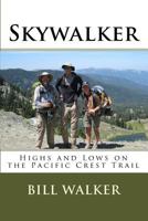 Skywalker: Highs and Lows on the Pacific Crest Trail 1453862234 Book Cover