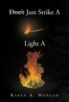 Don't Just Strike A Match Light A Fire 1465399755 Book Cover