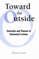 Toward The Outside: Concepts And Themes In Emmanuel Levinas 0820703699 Book Cover