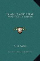 Tammuz And Istar: Prometheus And Totemism 1162908475 Book Cover