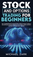 Stock and Options Trading for Beginners: The Comprehensive Quickstart Guide To Build Today A Remarkable Passive Income With Forex Using Secrets Tactics To Trade For A Living 1801270333 Book Cover