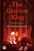 The Carrion King: A Tale of the Dark Forest (Tales of the Dark Forest) 1680122533 Book Cover