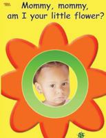 Mommy, Mommy, Am I Your Little Flower? 1534879757 Book Cover