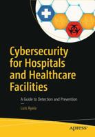 Cybersecurity for Hospitals and Healthcare Facilities: A Guide to Detection and Prevention 1484221540 Book Cover