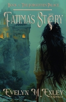 Fatima's Story: Book 1: The Forgotten Palace (A Tale of King Justice) 1954448139 Book Cover