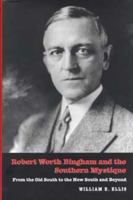 Robert Worth Bingham & the Southern Mystique: From the Old South to the New South and Beyond 0873385780 Book Cover