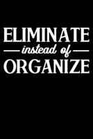 Eliminate Instead Of Organize: Lined A5 Notebook for Minimalist 1706134401 Book Cover