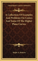 A Collection Of Examples And Problems On Conics And Some Of The Higher Plane Curves 0548297932 Book Cover