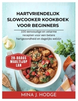 Hartvriendelijk slowcooker kookboek voor beginners: 100 eenvoudige en vetarme recepten voor een betere hartgezondheid en dagelijks welzijn (Quick & Delicious Cookbooks) (Dutch Edition) B0GJ637R8Z Book Cover