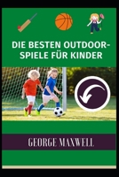 Die Besten Outdoor-Spiele F�r Kinder null Book Cover