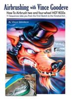 Airbrushing with Vince Goodeve: How to Airbrush 2 and 4 Wheel Hot Rods 1941064361 Book Cover